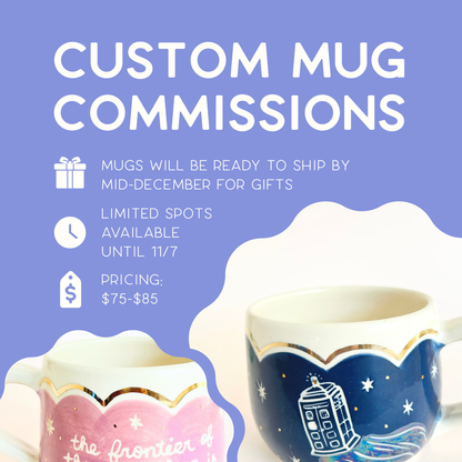 custom mug commissions - mugs will be ready to ship by mid-december for gifts, limited spots available until 11/7, pricing $75-$85