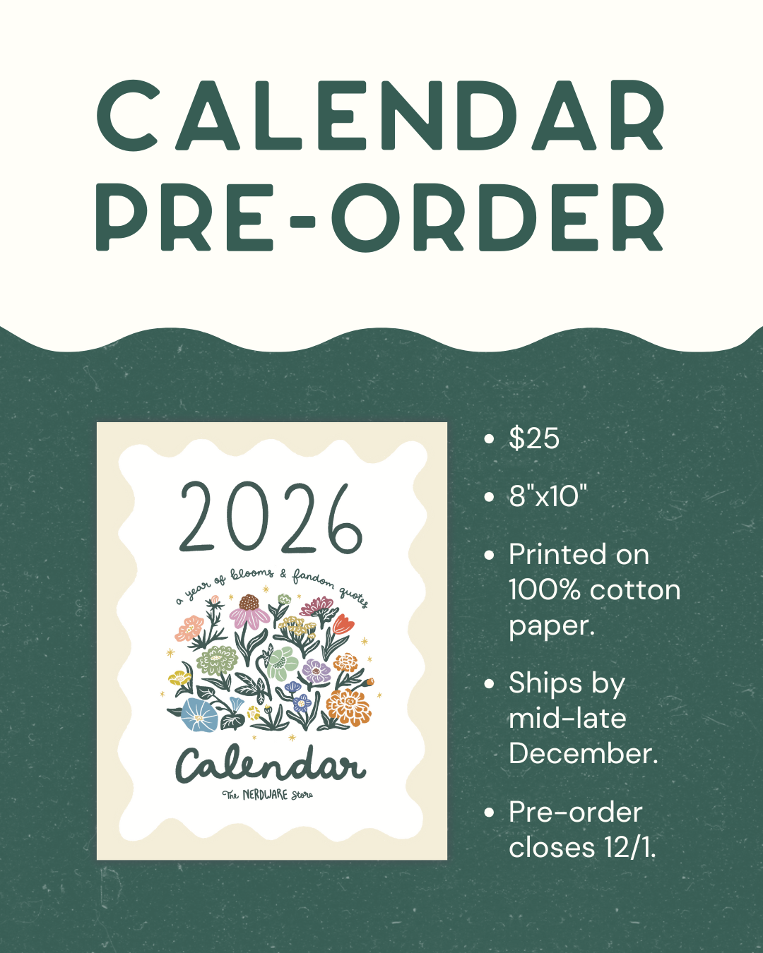 calendar pre-order - $25, 8x10, printed on 100% cotton paper, ships by mid-late december, pre-order closes 12/1 - thumbnail image of Calendar cover with floral design and text on a beige background - text reads 2026 a year of blooms & fandom quotes - calendar - the nerdware store 
