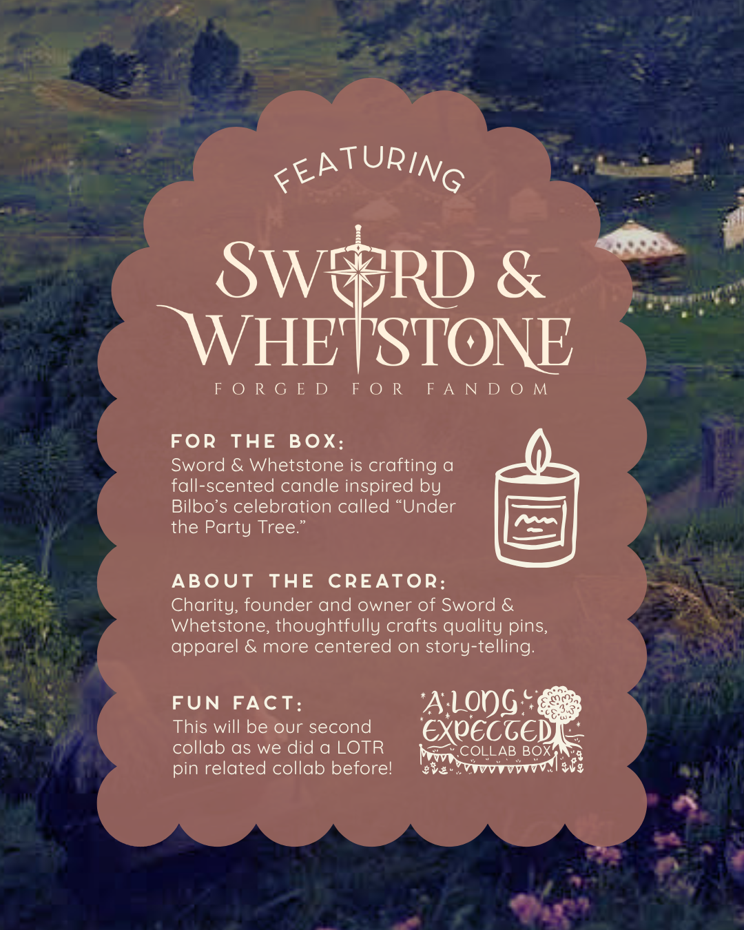 Text reads: "Featuring Sword & Whetstone." Below, an illustration of a candle is next to more text that says, "For the box: Sword & Whetstone is crafting a fall-scented candle inspired by Bilbo’s celebration called “Under the Party Tree. About the creator: Charity, founder and owner of Sword & Whetstone, thoughtfully crafts quality pins, apparel & more centered on story-telling. Fun fact: This will be our second collab as we did a LOTR pin related collab before!