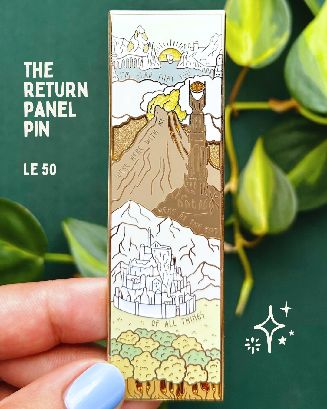 The Return Panel Pin - LE 50 - Close up of a hand holding a vertical enamel pin with scenes from the Return of the King and the words "I'm glad that you were here with me here at the end of all things"